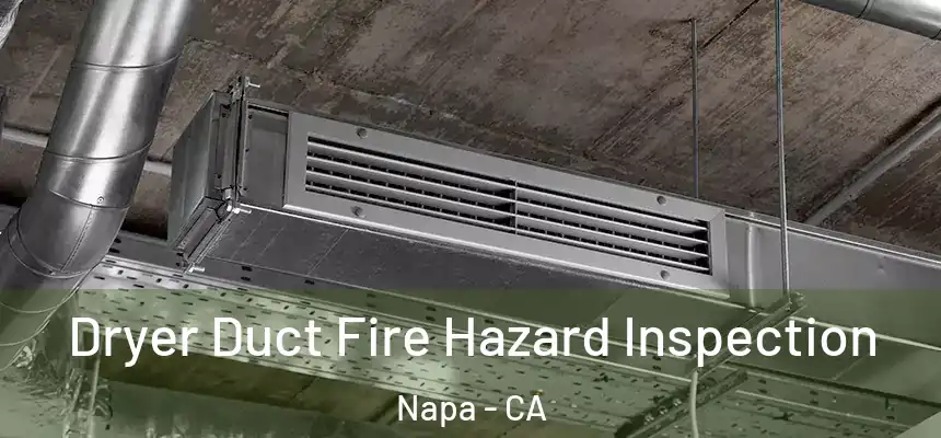  Dryer Duct Fire Hazard Inspection Napa - CA