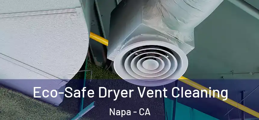  Eco-Safe Dryer Vent Cleaning Napa - CA